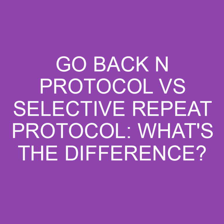 Go Back N Protocol Vs Selective Repeat Protocol: What’s the Difference?