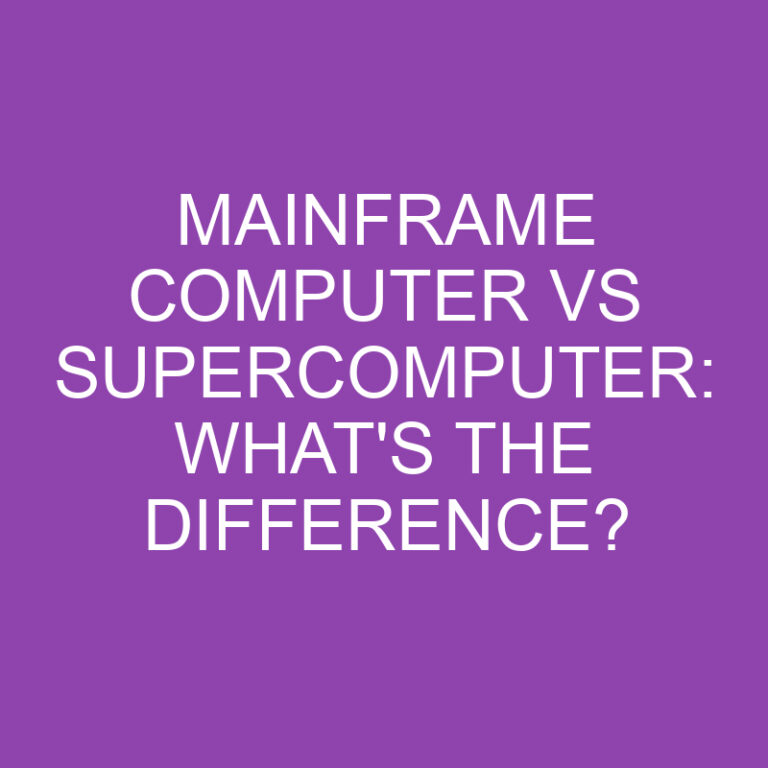 Mainframe Computer Vs Supercomputer: What’s the Difference?
