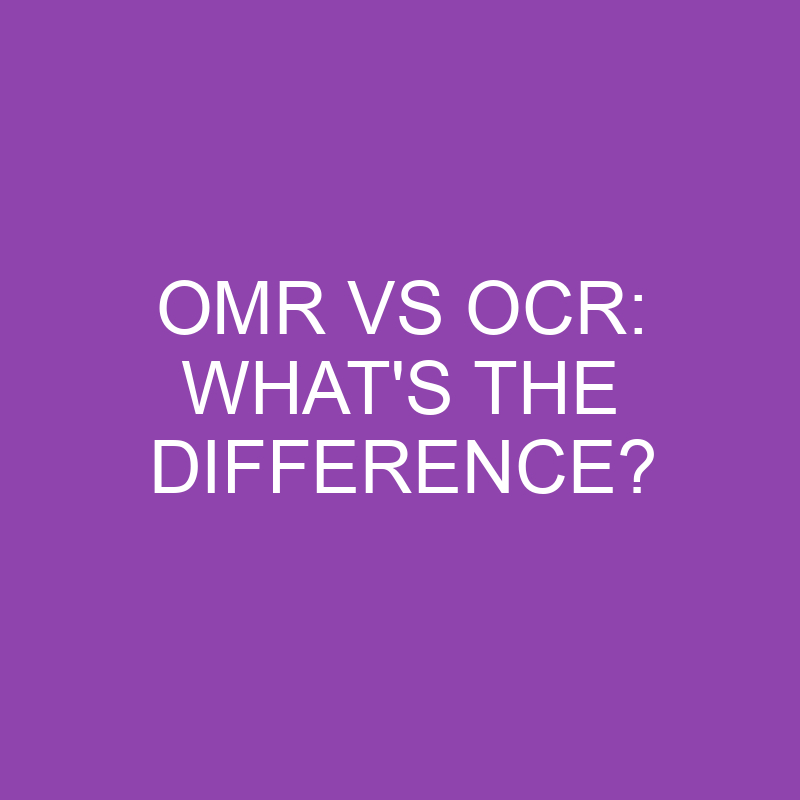Omr Vs Ocr: What’s the Difference?