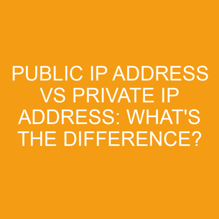 Public Ip Address Vs Private Ip Address: What’s the Difference?