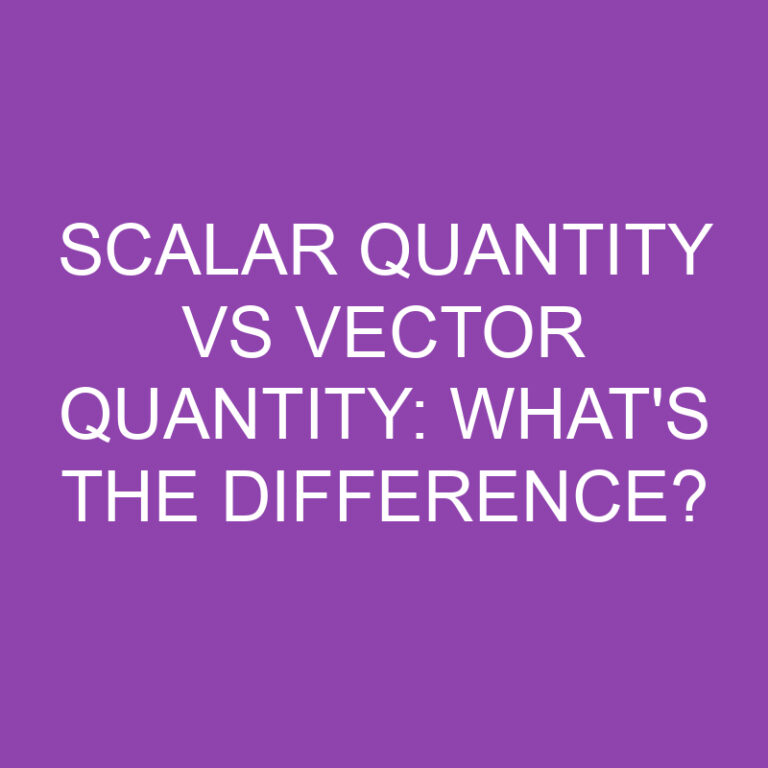 Scalar Quantity Vs Vector Quantity: What’s the Difference?