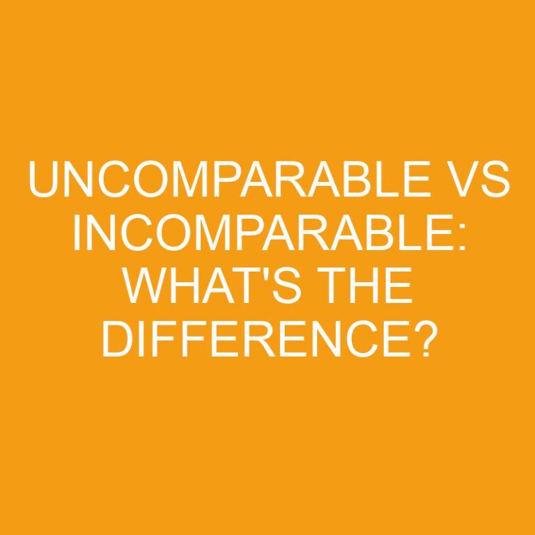 Uncomparable Vs Incomparable: What’s The Difference?