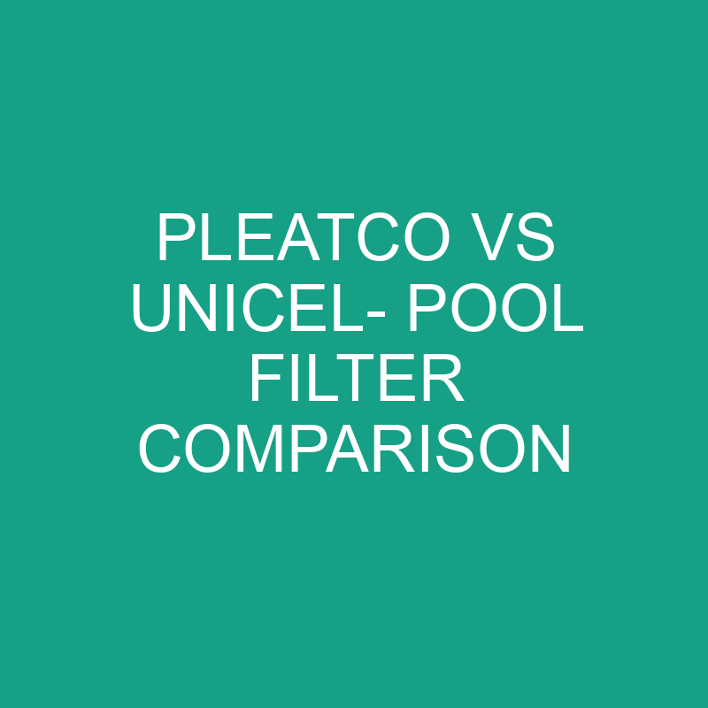 Pleatco Vs Unicel- Pool Filter Comparison