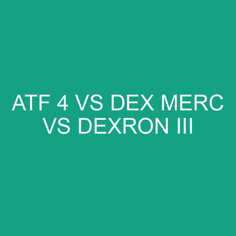 atf 4 vs dex merc vs dexron iii 6813 1