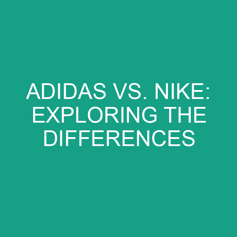 adidas vs nike exploring the differences 8201