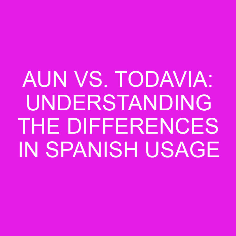 Aun vs. Todavia: Understanding the Differences in Spanish Usage