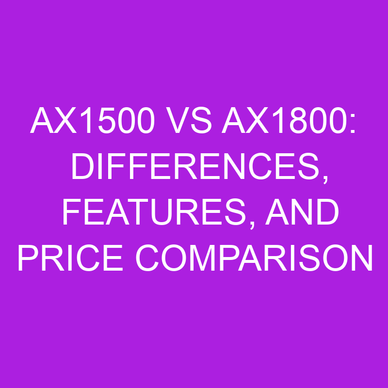 ax1500 vs ax1800 differences features and price comparison 11135