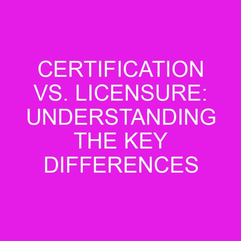 Certification vs. Licensure: Understanding the Key Differences