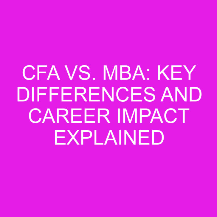 CFA vs. MBA: Key Differences and Career Impact Explained