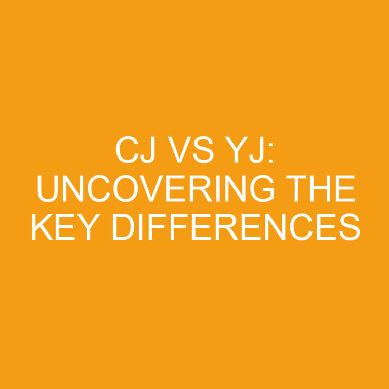 CJ vs YJ: Uncovering the Key Differences