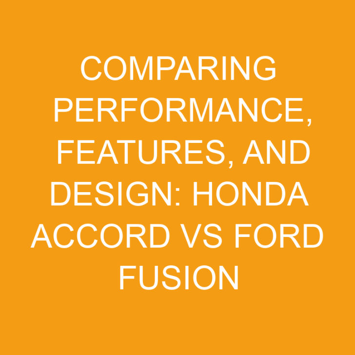 Comparing Performance, Features, and Design: Honda Accord vs Ford Fusion