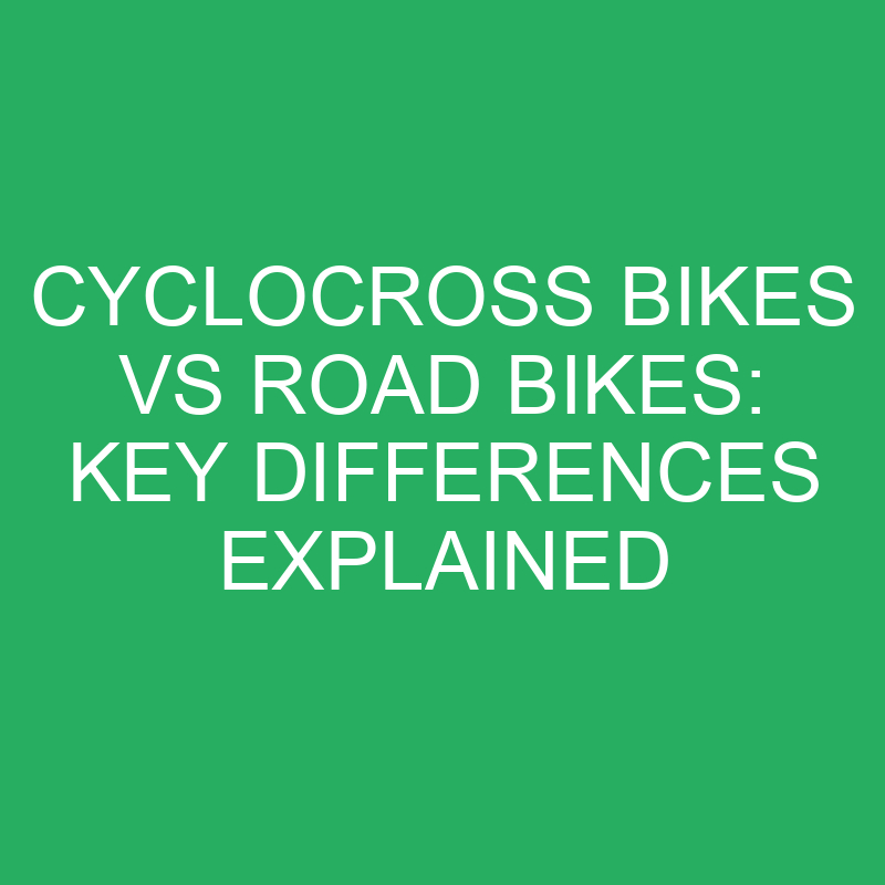 cyclocross bikes vs road bikes key differences