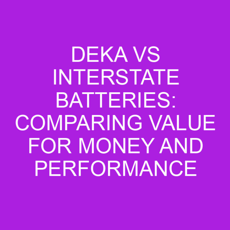 Deka vs Interstate Batteries: Comparing Value for Money and Performance