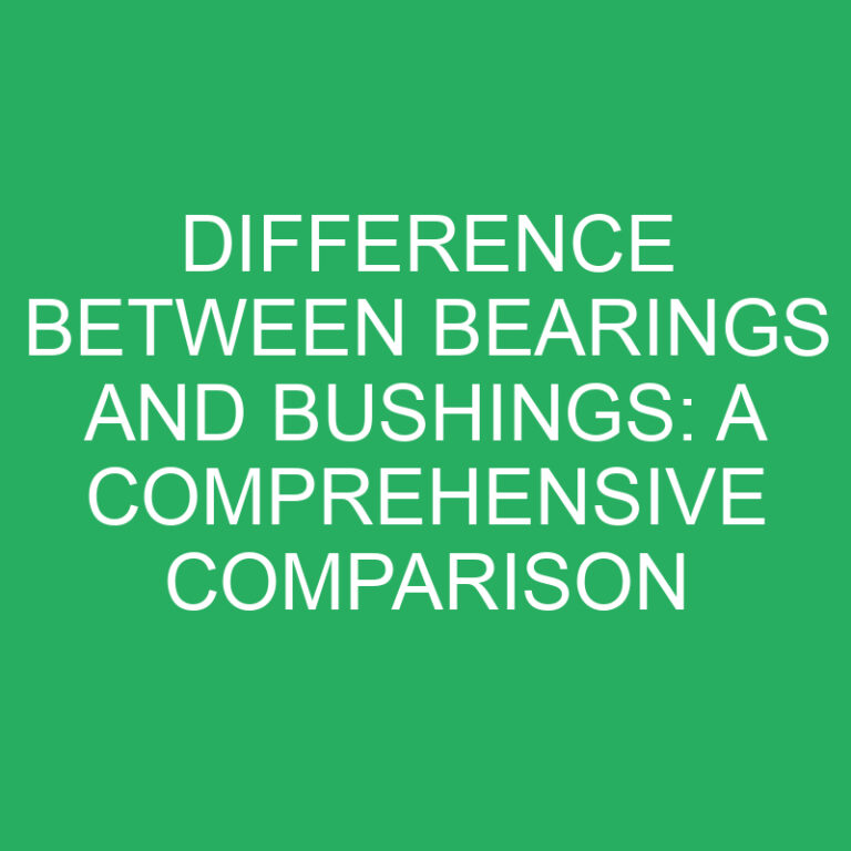 Difference Between Bearings and Bushings: A Comprehensive Comparison