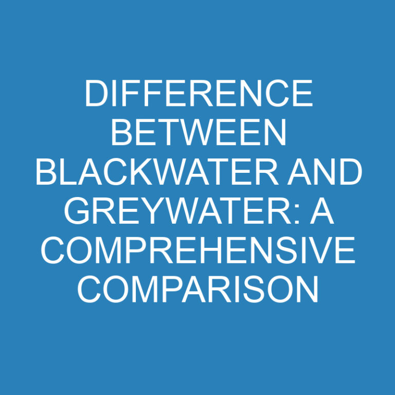 Difference Between Blackwater and Greywater: A Comprehensive Comparison