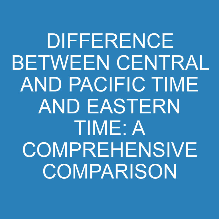 Difference Between Central and Pacific Time and Eastern Time: A Comprehensive Comparison