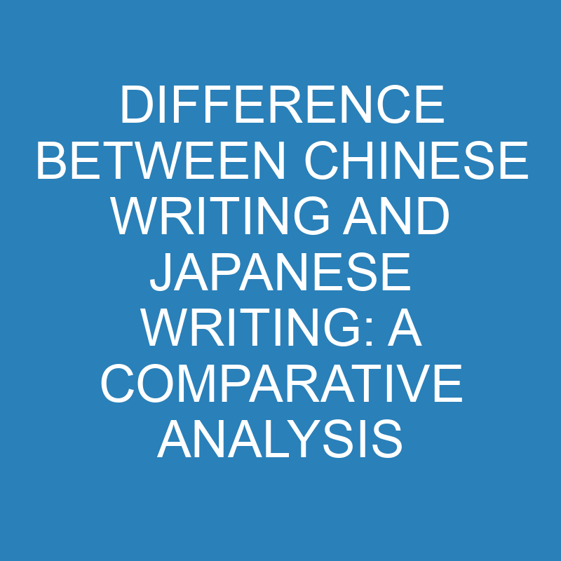 difference between chinese writing and japanese writing a comparative analysis 13911 1