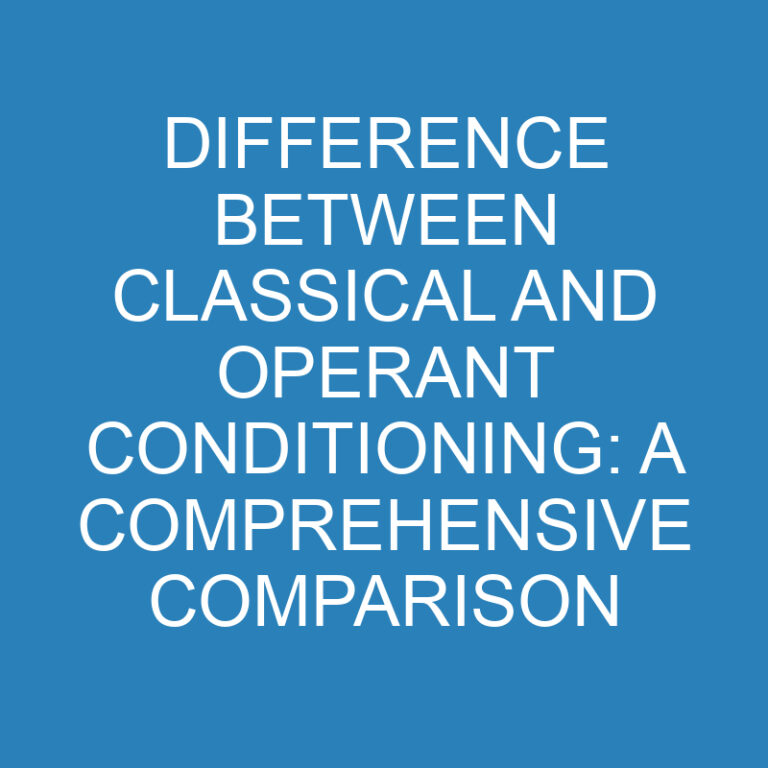 Difference Between Classical and Operant Conditioning: A Comprehensive Comparison