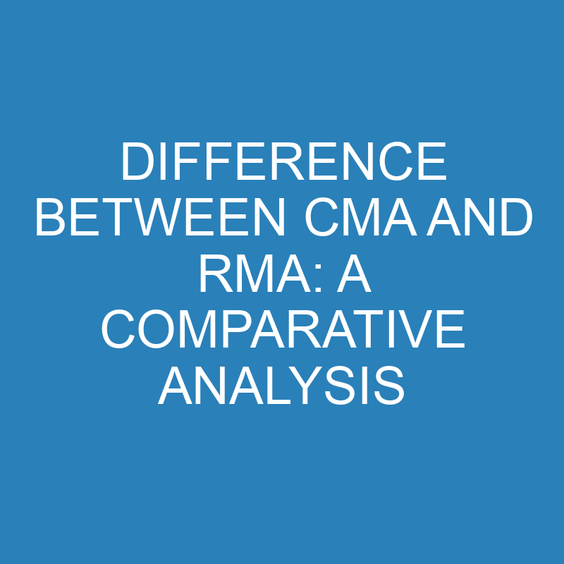 difference between cma and rma a comparative analysis 13925 1