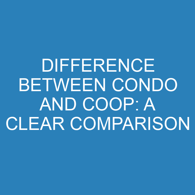 difference between condo and coop a clear comparison 13943 1