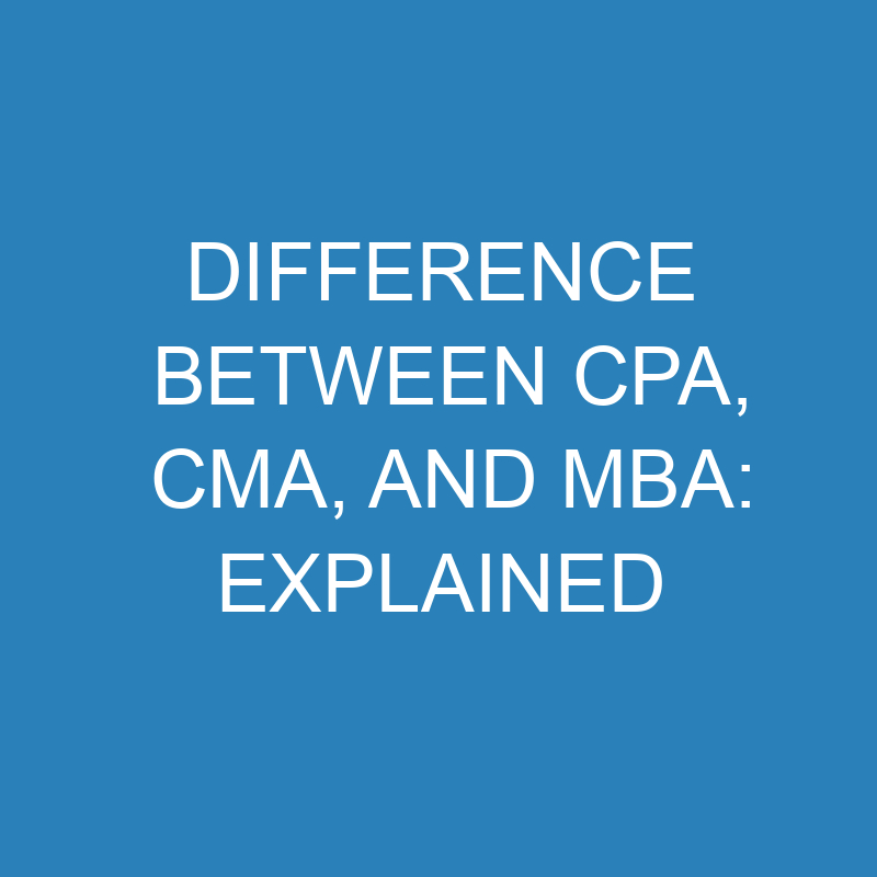 difference between cpa cma and mba explained 13969 1