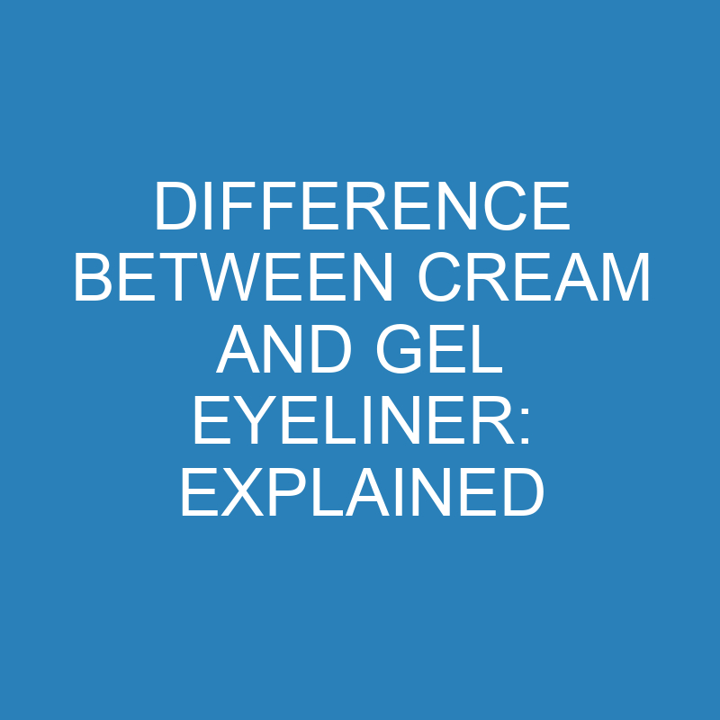 difference between cream and gel eyeliner explained 13971 1