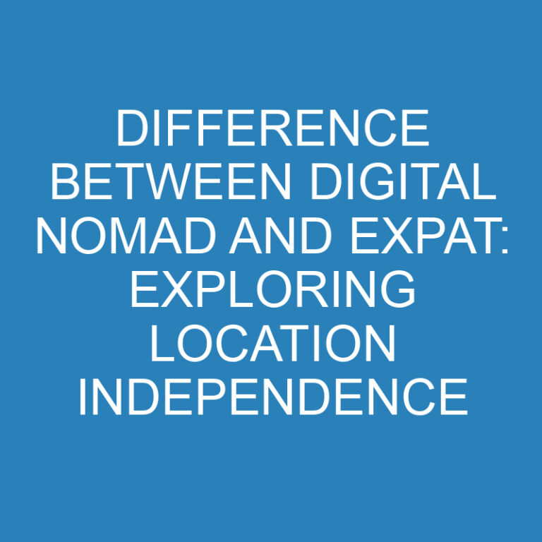 Difference Between Digital Nomad and Expat: Exploring Location Independence