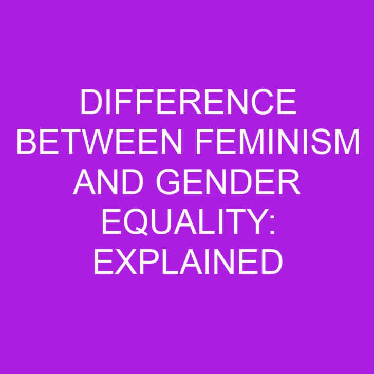 Difference Between Feminism and Gender Equality: Explained