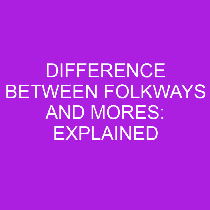 Difference Between Folkways and Mores: Explained
