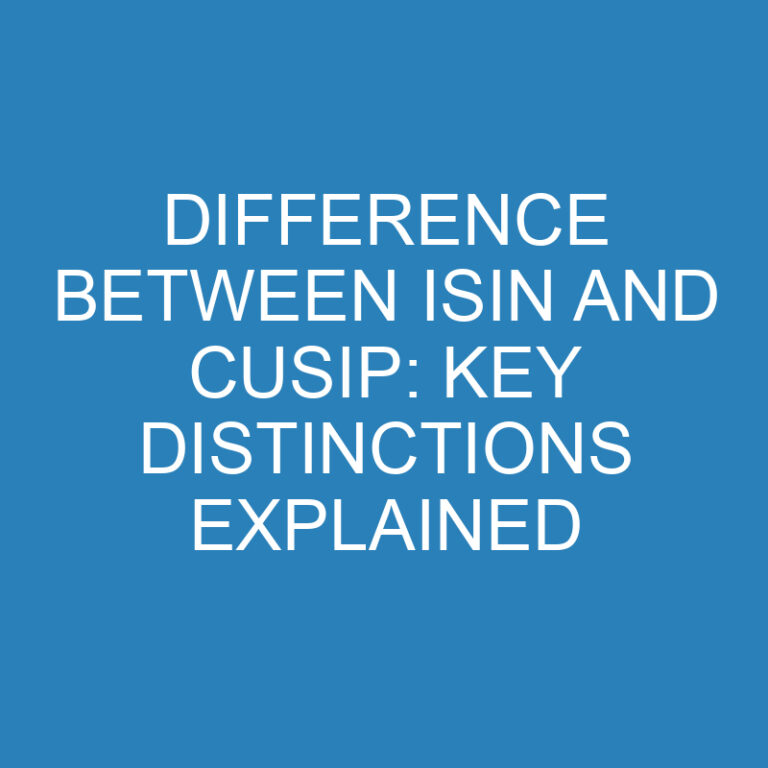Difference Between ISIN and CUSIP: Key Distinctions Explained