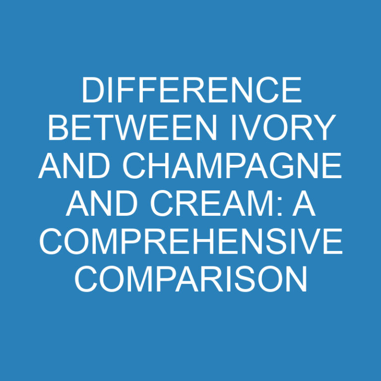 Difference Between Ivory and Champagne and Cream: A Comprehensive Comparison
