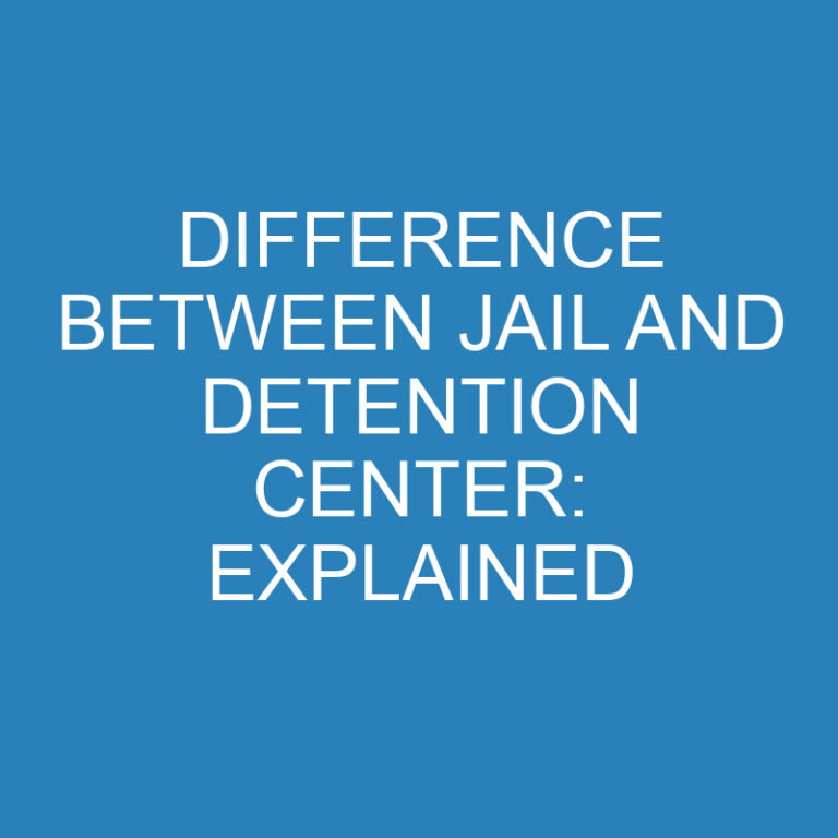 Difference Between Jail and Detention Center: Explained