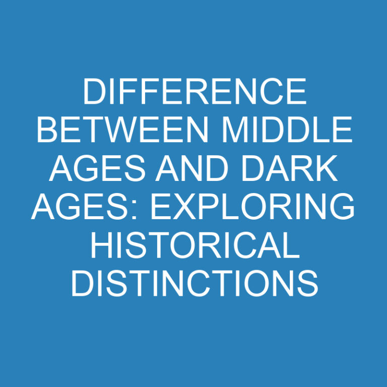 Difference Between Middle Ages and Dark Ages: Exploring Historical Distinctions