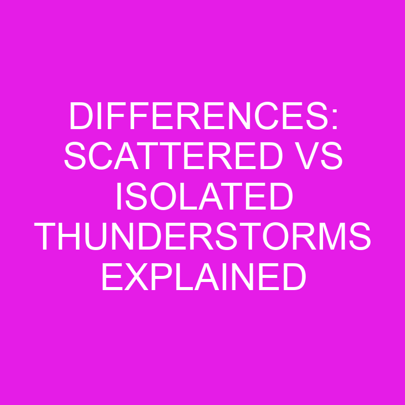 differences scattered vs isolated thunderstorms