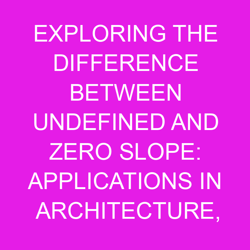 exploring the difference between undefined and zero slope applications in architecture physics and computer graphics 10664