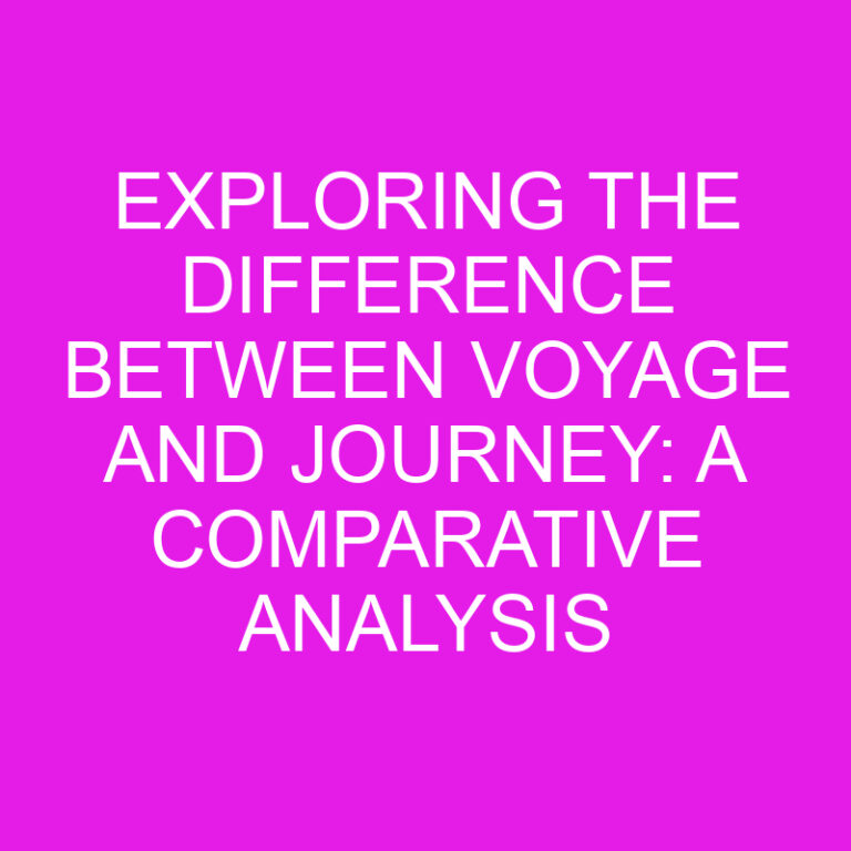 Exploring the Difference Between Voyage and Journey: A Comparative Analysis