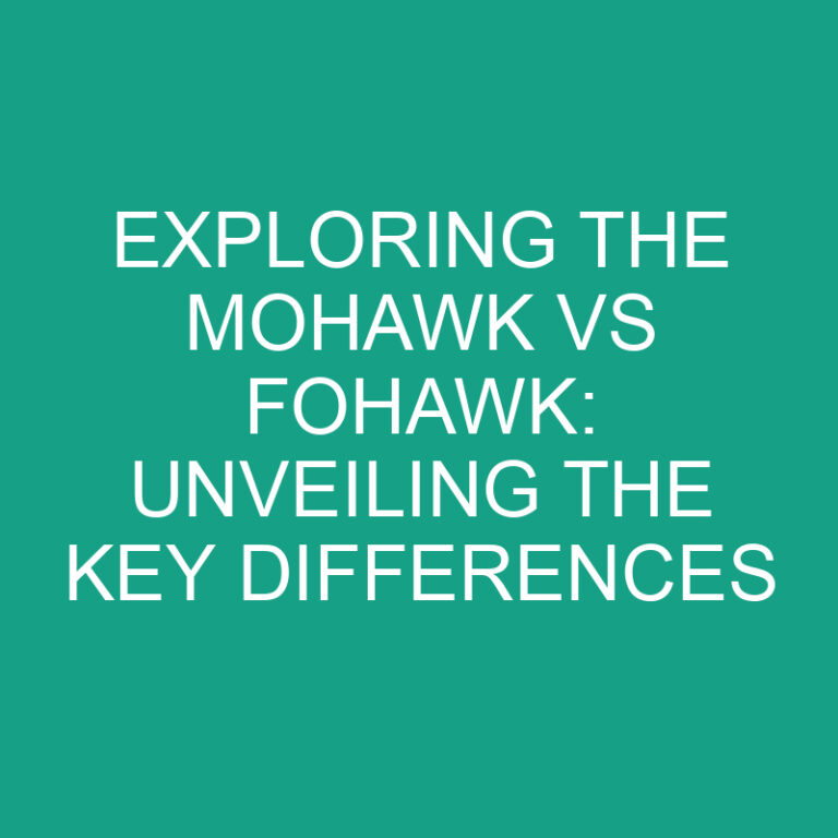 Exploring the Mohawk vs Fohawk: Unveiling the Key Differences