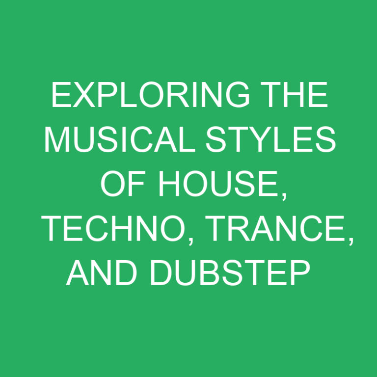 Exploring the Musical Styles of House, Techno, Trance, and Dubstep