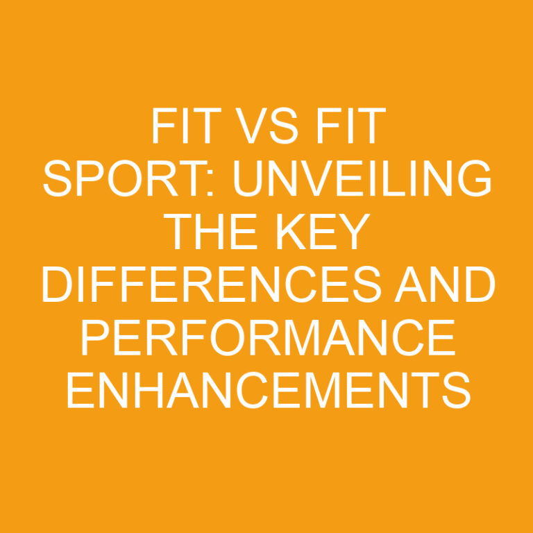 Fit vs Fit Sport: Unveiling the Key Differences and Performance Enhancements