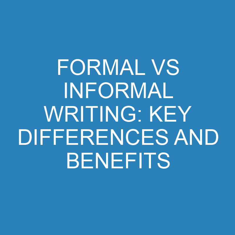 formal vs informal writing key differences and benefits 10533