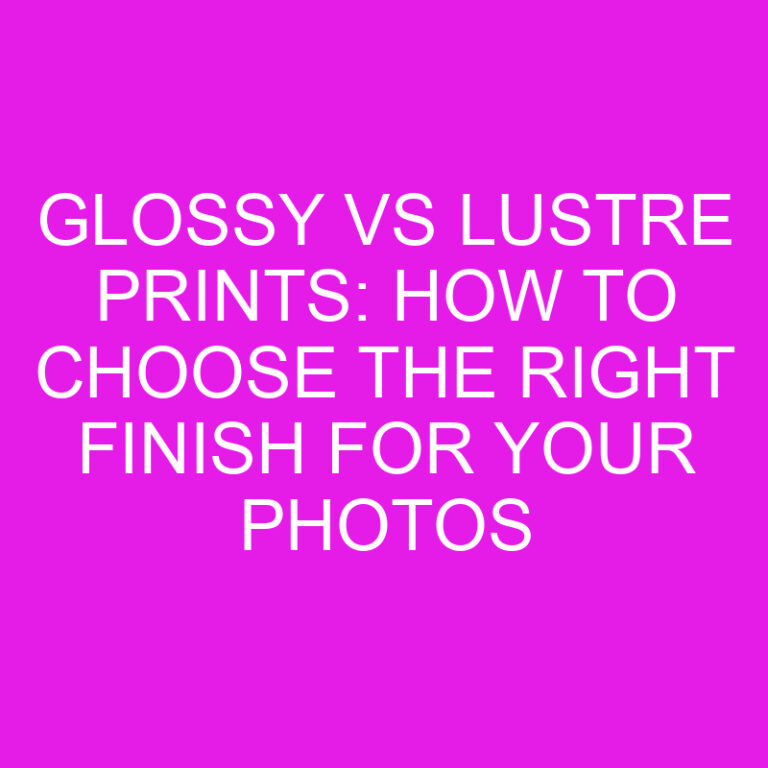 Glossy vs Lustre Prints: How to Choose the Right Finish for Your Photos