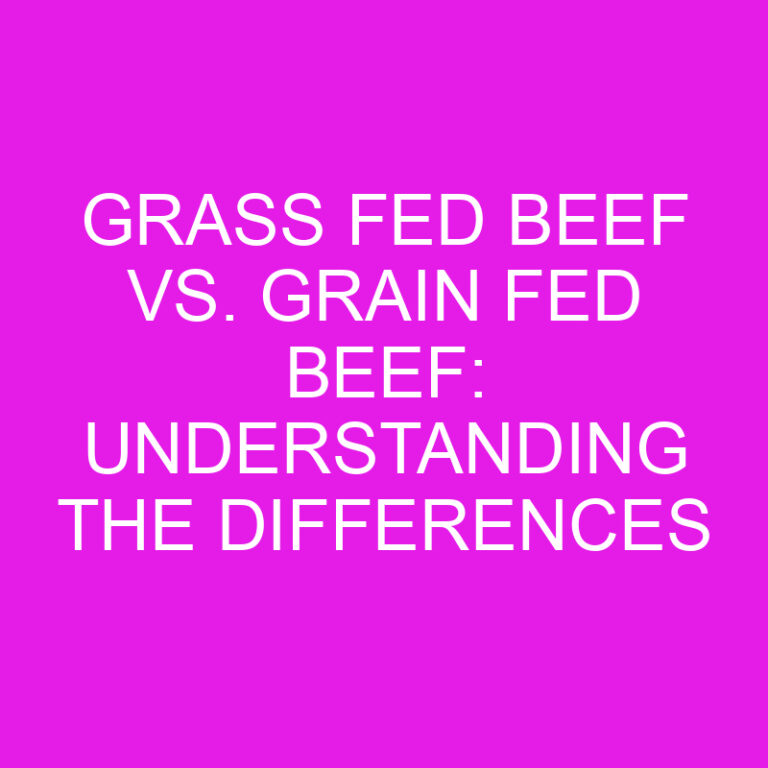 Grass Fed Beef vs. Grain Fed Beef: Understanding the Differences