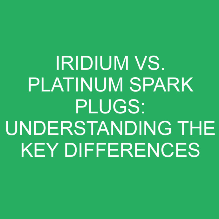Iridium vs. Platinum Spark Plugs: Understanding the Key Differences
