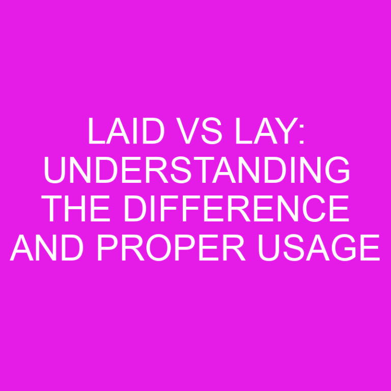Laid vs Lay: Understanding the Difference and Proper Usage