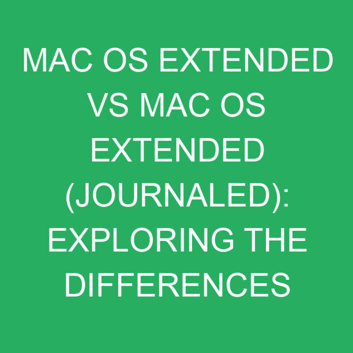 Mac OS Extended vs Mac OS Extended (Journaled): Exploring the Differences