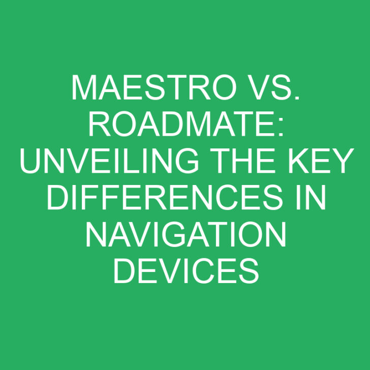 Maestro vs. Roadmate: Unveiling the Key Differences in Navigation Devices