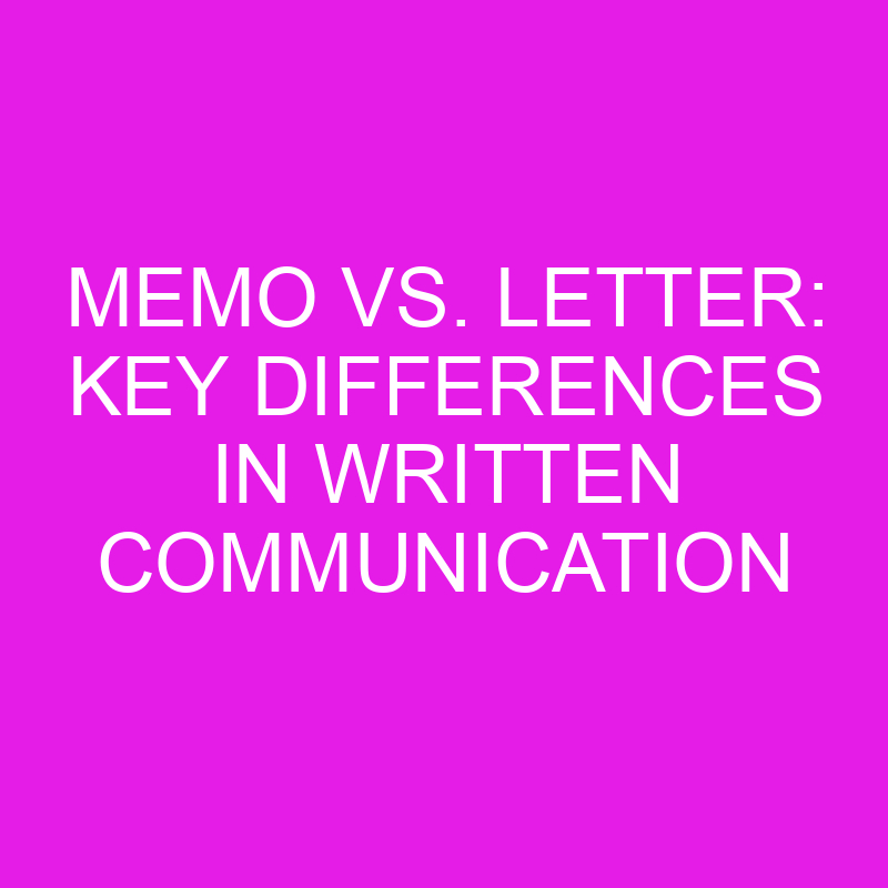 memo vs letter key differences in written communication 10734