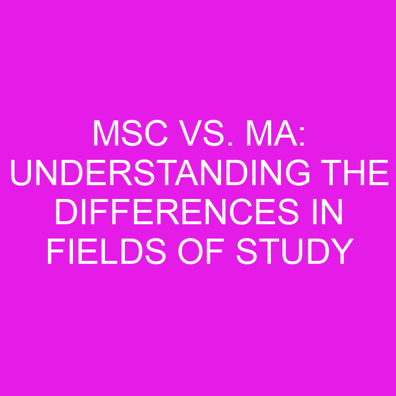 msc vs ma understanding the differences in fields of study 10433