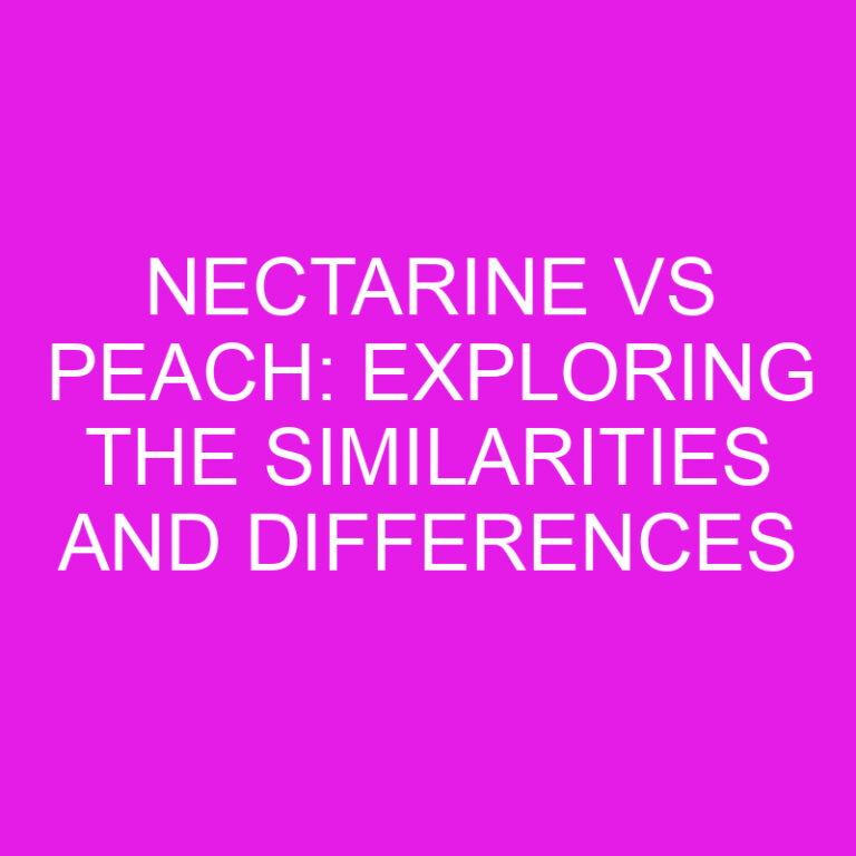 Nectarine vs Peach: Exploring the Similarities and Differences