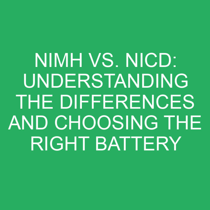 Nimh vs. Nicd: Understanding the Differences and Choosing the Right Battery